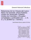 Relaciones de los Vireyes del nuevo Reino de Granada; ahora Estados Unidos de Venezuela, Estados Unidos de Colombia, y Ecuador : compiladas y publicadas por ... J. A. G. y G. [Edited by I. Gomez.] - Book