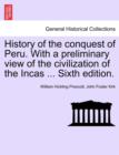 History of the conquest of Peru. With a preliminary view of the civilization of the Incas ... Sixth edition. - Book
