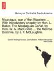 Nicaragua : War of the Filibusters ... with Introductory Chapter by Hon. L. Baker. the Nicaraguan Canal, by Hon. W. A. Maccorkle ... the Monroe Doctrine, by J. F. McLaughlin. - Book