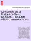 Compendio de La Historia de Santo Domingo ... Segunda Edicion, Aumentada, Etc. - Book
