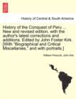 History of the Conquest of Peru ... New and revised edition, with the author's latest corrections and additions. Edited by John Foster Kirk. [With "Biographical and Critical Miscellanies," and with po - Book