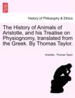The History of Animals of Aristotle, and his Treatise on Physiognomy, translated from the Greek. By Thomas Taylor. - Book