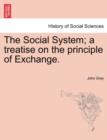 The Social System; A Treatise on the Principle of Exchange. - Book