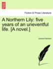 A Northern Lily : Five Years of an Uneventful Life. [A Novel.] - Book