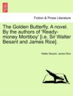 The Golden Butterfly. a Novel. by the Authors of 'Ready-Money Mortiboy' [I.E. Sir Walter Besant and James Rice]. - Book