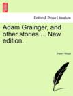 Adam Grainger, and Other Stories ... New Edition. - Book