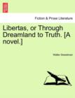 Libertas, or Through Dreamland to Truth. [A Novel.] - Book