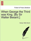 When George the Third Was King. [By Sir Walter Besant.] - Book