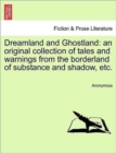 Dreamland and Ghostland : An Original Collection of Tales and Warnings from the Borderland of Substance and Shadow, Etc.Vol. III. - Book