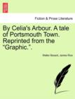 By Celia's Arbour. a Tale of Portsmouth Town. Reprinted from the Graphic.. - Book