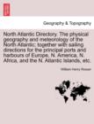 North Atlantic Directory. The physical geography and meteorology of the North Atlantic; together with sailing directions for the principal ports and harbours of Europe, N. America, N. Africa, and the - Book