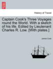 Captain Cook's Three Voyages Round the World. with a Sketch of His Life. Edited by Lieutenant Charles R. Low. [With Plates.] - Book