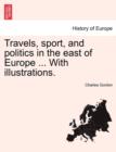 Travels, Sport, and Politics in the East of Europe ... with Illustrations. - Book