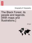 The Black Forest, Its People and Legends. [With Maps and Illustrations.] - Book
