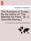 The Russians of To-Day. by the Author of "The Member for Paris," [E. C. Grenville Murray.] - Book