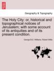 The Holy City : or, historical and topographical notices of Jerusalem; with some account of its antiquities and of its present condition. - Book