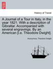 A Journal of a Tour in Italy, in the year 1821. With a description of Gibraltar. Accompanied with several engravings. By an American [i.e. Theodore Dwight]. - Book