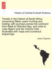 Travels in the Interior of South Africa, comprising fifteen years' hunting and trading; with journeys across the continent from Natal to Walvisch Bay, and visits to Lake Ngami Victoria Falls Illustrat - Book