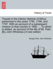 Travels in the interior districts of Africa : performed in the years 1795, 1796, and 1797. With an account of a subsequent mission to that country in 1805. ... To which is added, an account of the lif - Book