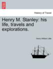 Henry M. Stanley : His Life, Travels and Explorations. - Book