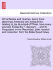 Wirral Notes and Queries, Being Local Gleanings, Historical and Antiquarian, Relating to the Hundred of Wirral, from Many Sources. Edited by F. Sanders ... and W. Fergusson Irvine. Reprinted, After Re - Book