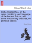 Celtic Researches, on the origin, traditions, and language, of the Ancient Britons; with some introductory sketches, on primitive society. - Book
