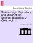 Scarborough Repository, and Mirror of the Season. [Edited by J. Cole.] Vol. 1. - Book