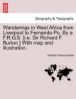 Wanderings in West Africa from Liverpool to Fernando Po. by A F.R.G.S. [I.E. Sir Richard F. Burton.] with Map and Illustration. Vol. I. - Book