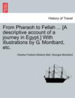 From Pharaoh to Fellah ... [A Descriptive Account of a Journey in Egypt.] with Illustrations by G. Montbard, Etc. - Book
