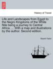 Life and Landscapes from Egypt to the Negro Kingdoms of the White Nile being a journey to Central Africa. ... With a map and illustrations by the author. Second edition. - Book