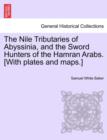 The Nile Tributaries of Abyssinia, and the Sword Hunters of the Hamran Arabs. [With plates and maps.] - Book