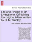 Life and Finding of Dr. Livingstone. Containing the Original Letters Written by H. M. Stanley. - Book