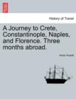 A Journey to Crete, Constantinople, Naples, and Florence. Three Months Abroad. - Book