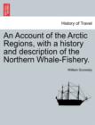 An Account of the Arctic Regions, with a history and description of the Northern Whale-Fishery. VOL. I - Book