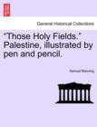 "Those Holy Fields." Palestine, Illustrated by Pen and Pencil. - Book