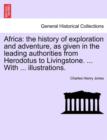 Africa : the history of exploration and adventure, as given in the leading authorities from Herodotus to Livingstone. ... With ... illustrations. - Book
