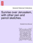 Sunrise Over Jerusalem, with Other Pen and Pencil Sketches. - Book