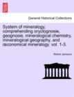 System of mineralogy, comprehending oryctognosie, geognosie, mineralogical chemistry, mineralogical geography, and oeconomical mineralogy. vol. 1-3. - Book