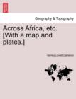 Across Africa, Etc. [With a Map and Plates.] Vol. I - Book