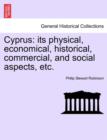 Cyprus : Its Physical, Economical, Historical, Commercial, and Social Aspects, Etc. - Book