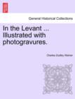 In the Levant ... Illustrated with Photogravures. Volume II - Book