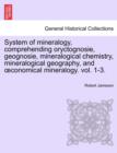 System of mineralogy, comprehending oryctognosie, geognosie, mineralogical chemistry, mineralogical geography, and oeconomical mineralogy. vol. II - Book
