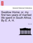 Swallow Home; Or, My First Two Years of Married Life Spent in South Africa. by E. A. H. - Book