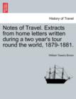Notes of Travel. Extracts from Home Letters Written During a Two Year's Tour Round the World, 1879-1881. - Book