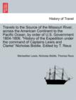 Travels to the Source of the Missouri River, Across the American Continent to the Pacific Ocean, by Order of U.S. Govt. 1804-1806. History of the Expedition Under the Command of Captains Lewis and Cla - Book