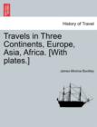 Travels in Three Continents, Europe, Asia, Africa. [With Plates.] - Book