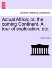 Actual Africa; or, the coming Continent. A tour of exploration, etc. - Book