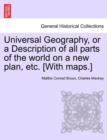 Universal Geography, or a Description of all parts of the world on a new plan, etc. [With maps.] - Book