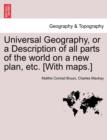 Universal Geography, or a Description of all parts of the world on a new plan, etc. [With maps.] - Book