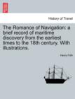 The Romance of Navigation : A Brief Record of Maritime Discovery from the Earliest Times to the 18th Century. with Illustrations. - Book